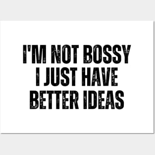 I'm Not Bossy I Just Have Better Ideas Posters and Art